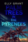 Palm Trees In The Pyrenees : Premium Hardcover Edition - Book