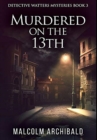 Murdered On The 13th : Premium Hardcover Edition - Book