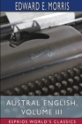 Austral English, Volume III (Esprios Classics) : A Dictionary of Australasian Words, Phrases and Usages - Book