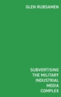 Subvertising the Military Industrial Media Complex : D?tournement in Glen Rubsamen's War Series - Book
