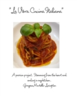 La Vera Cucina Italiana : A passion project... Stemming from the heart and ending in my kitchen... - Book