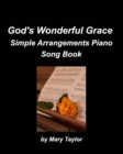 God's Wonderful Grace Simple Arrangements Piano Song Book : Piano Religious Praise Worship Simple Chords Instrumental - Book