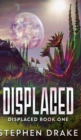 Displaced (Displaced Book 1) - Book