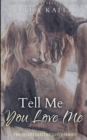 Tell Me You Love Me (The Shattered By Love Series Book 1) - Book