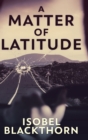 A Matter of Latitude : Clear Print Hardcover Edition - Book