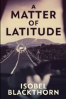A Matter of Latitude : Clear Print Edition - Book