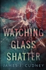 Watching Glass Shatter : Large Print Edition - Book