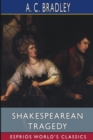 Shakespearean Tragedy (Esprios Classics) : Lectures on Hamlet, Othello, King Lear, Macbeth - Book