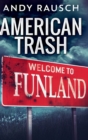 American Trash : Clear Print Hardcover Edition - Book