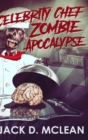 Celebrity Chef Zombie Apocalypse : Large Print Hardcover Edition - Book