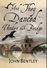 And They Danced Under The Bridge : Premium Large Print Hardcover Edition - Book