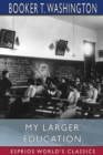 My Larger Education (Esprios Classics) : Being Chapters from My Experience - Book