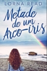 Metade de um Arco-iris : Edicao Premium de capa dura - Book