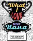 What I Love About Nana Coloring Book : Coloring Books for Adults, Mother Day Coloring Book, Nana Mothers Day Gift - Book