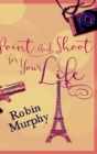Point And Shoot For Your Life : Large Print Hardcover Edition - Book