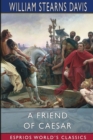 A Friend of Caesar (Esprios Classics) : A Tale of the Fall of the Roman Republic - Book
