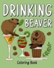 Drinking Beaver Coloring Book : Animal Painting Page with Coffee and Cocktail Recipes, Gift for Beaver Lovers - Book