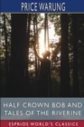 Half Crown Bob and Tales of the Riverine (Esprios Classics) - Book