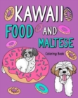 Kawaii Food and Maltese : Adult Coloring Pages, Painting Food Menu, Gifts for Dog Lovers - Book