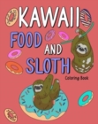 Kawaii Food and Sloth Coloring Book : Adult Coloring Pages, Painting Food Menu Recipes, Gifts for Sloth Lovers - Book