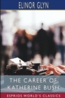 The Career of Katherine Bush (Esprios Classics) - Book