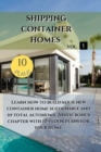 Shipping Container Homes : Learn how to build your new container home sustainable. Inside bonus chapter: Learn how to build your new container home sustainable. Inside bonus chapter - Book