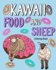 Kawaii Food and Sheep Coloring Book : Adult Coloring Pages, Painting with Food Menu Recipes and Funny Animal Pictures - Book