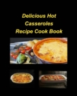 Delicious Hot Casserole Recipes Cook Book : Casseroles Chicken Beef Hot Delicious Clam Green Bean Family Easy Bake - Book