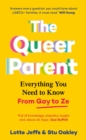 The Queer Parent : Everything You Need to Know From Gay to Ze - Book