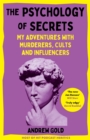 The Psychology of Secrets : My Adventures with Murderers, Cults and Influencers - Book