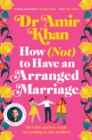 How (Not) to Have an Arranged Marriage : A funny, heart-warming unputdownable novel about love and family - eBook