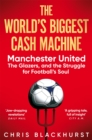 The World's Biggest Cash Machine : Manchester United, the Glazers, and the Struggle for Football's Soul - Book