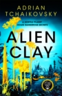 Alien Clay : A mind-bending journey into the unknown from this acclaimed Arthur C. Clarke Award winner - Book