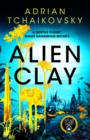 Alien Clay : An incredible journey into the unknown from this acclaimed Arthur C. Clarke Award winner - Book