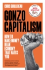 Gonzo Capitalism : How to Make Money in an Economy that Hates You - Book