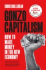 Gonzo Capitalism : How to Make Money in the New Economy - Book
