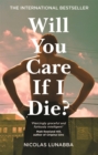 Will You Care If I Die? : the international bestseller - Book