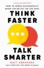 Think Faster, Talk Smarter : How to Speak Successfully When You're Put on the Spot - Book