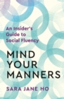 Mind Your Manners : An insider's Guide to Social Fluency - Book