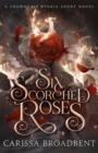 Six Scorched Roses : The unmissable companion tale to the bestselling romantasy series Crowns of Nyaxia - Book