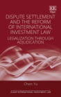 Dispute Settlement and the Reform of International Investment Law : Legalization through Adjudication - eBook