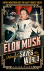 Elon Musk (Almost) Saves The World : Everyone s favourite genius makes his pulse-pounding debut in a rip-roaring sci-fi adventure! - eBook