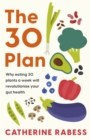 The 30 Plan : Why eating 30 plants a week will revolutionise your gut health - Book