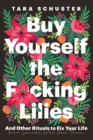 Buy Yourself the F*cking Lilies : And other rituals to fix your life, from someone who's been there - eBook