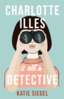 Charlotte Illes Is Not A Detective : the gripping debut mystery from the TikTok sensation - Book
