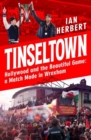 Tinseltown : Hollywood and the Beautiful Game - a Match Made in Wrexham - Book