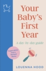 Your Baby’s First Year : A day-by-day guide from an expert Norland-trained nanny - Book