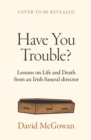 A Life Among the Dead : Lessons in Life and Death from an Irish Funeral Director - Book