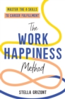 The Work Happiness Method : Master the 8 Skills to Career Fulfillment - Book