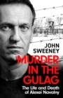 Murder in the Gulag : The Life and Death of Alexei Navalny - Book